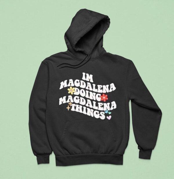 I M Magdalena Doing Magdalena Things Hoodie
