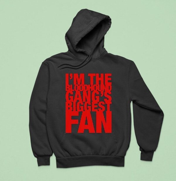 I M The Bloodhound Gang Biggest Fan Hoodie