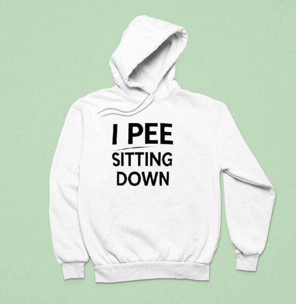 I Pee Sitting Down Hoodie