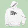 I Think My Coach Is Trying To Kill Me Hoodie
