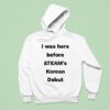 I Was Here Before And Team S Korean Debu Hoodie