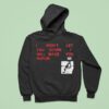 I Won T Let You Down I Will Make You Purr Ca Hoodie