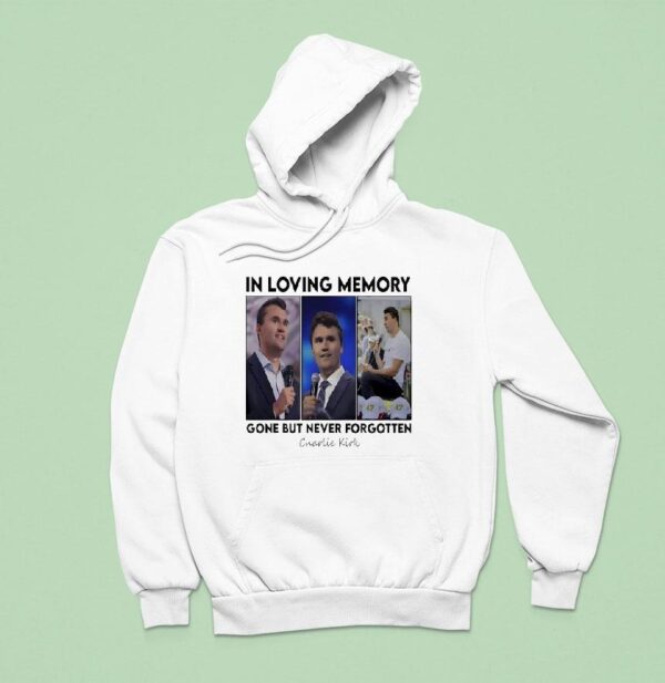 In Loving Memory Gone But Never Forgotten Charlie Kirk Photos Hoodie
