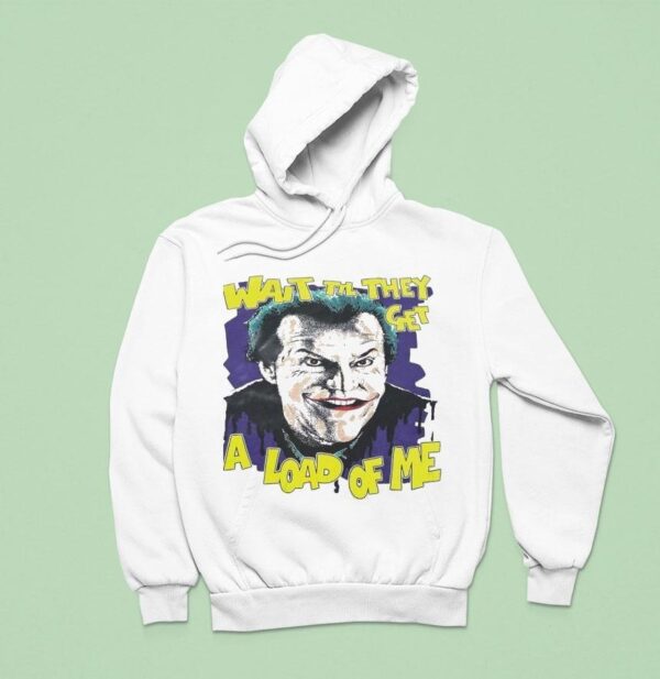 Jack Nicholson As Joker Wait Til They Get A Load Of Me Hoodie