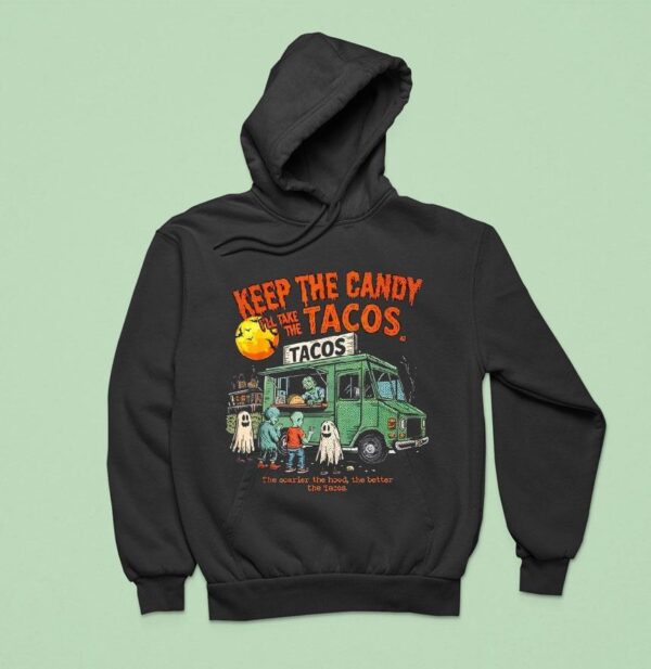 Keep The Candy I Ll Take The Tacos The Scarier The Hood The Better The Tacos Ghost Halloween Hoodie
