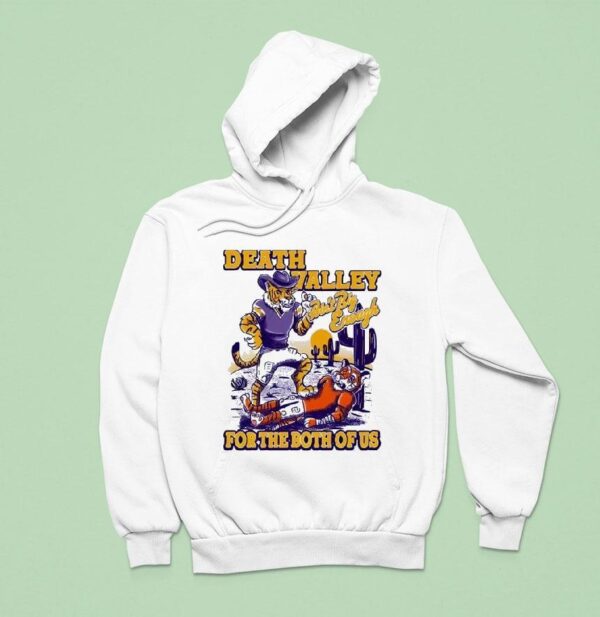 Lsu Tigers Death Valley Ain T Big Enough For The Both Of Us Hoodie