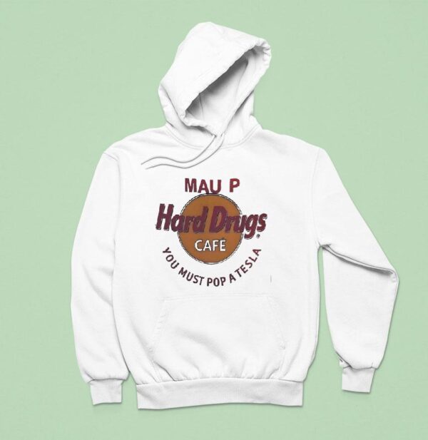 Mau P Hard Drugs Cafe You Must Pop A Tesla Parody Logo Hoodie