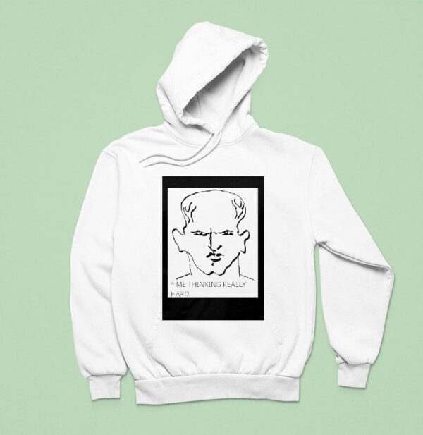 Me Thinking Really Hard Hoodie