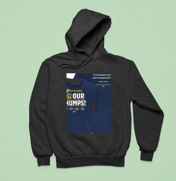 Michigan Wolverines You May Be Champs But You Re Still Our Chumps Hoodie