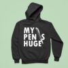My Pen Is Huge Hoodie