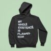 My Whole Existence Is Flawed Nin Hoodie