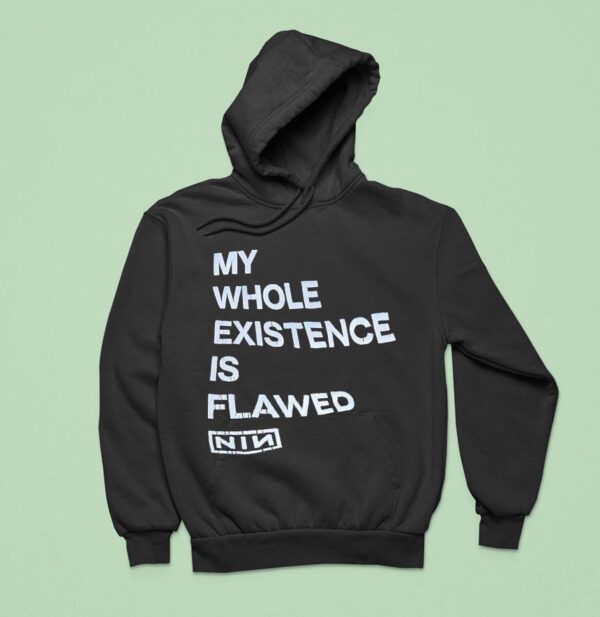 My Whole Existence Is Flawed Nin Hoodie