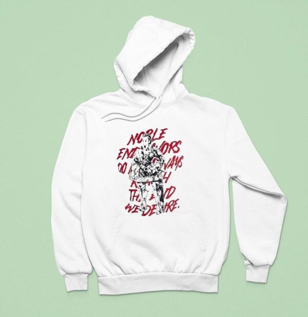 Noble Endeavors Always Do Not Bring The Rewards We Desire Hoodie