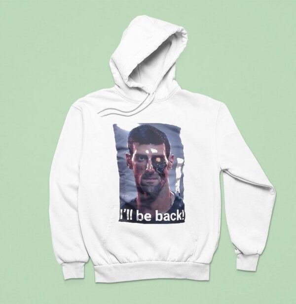 Novak Djokovic I Ll Be Back Hoodie
