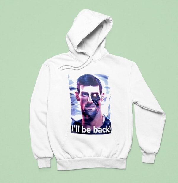 Novak Djokovic Terminator I Ll Be Back Hoodie