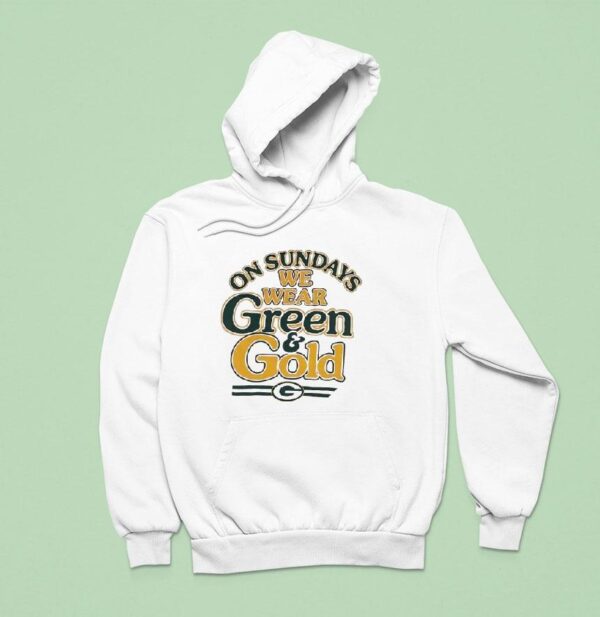 On Sundays We Wear Green And Gold Green Bay Packers Hoodie