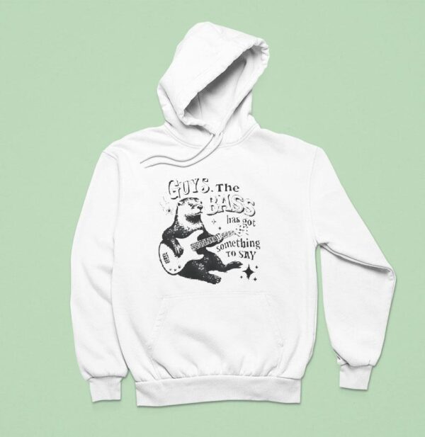 Otter Playing Guitar Guys The Bass Has Got Something To Say Hoodie