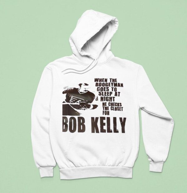 Philadelphia Flyers When The Boogeyman Goes To Sleep At Night He Checks The Closet For Bob Kelly Hoodie