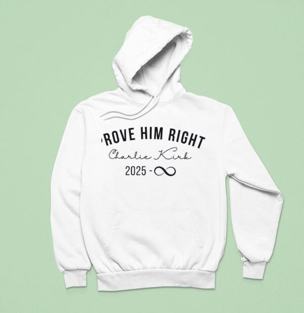 Prove Him Right Charlie Kirk Hoodie