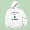 Raccoon I Could Be Meaner Hoodie
