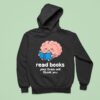 Read Books Your Brain Will Thank You Hoodie