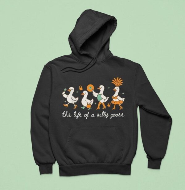 The Life Of A Silly Goose Hoodie