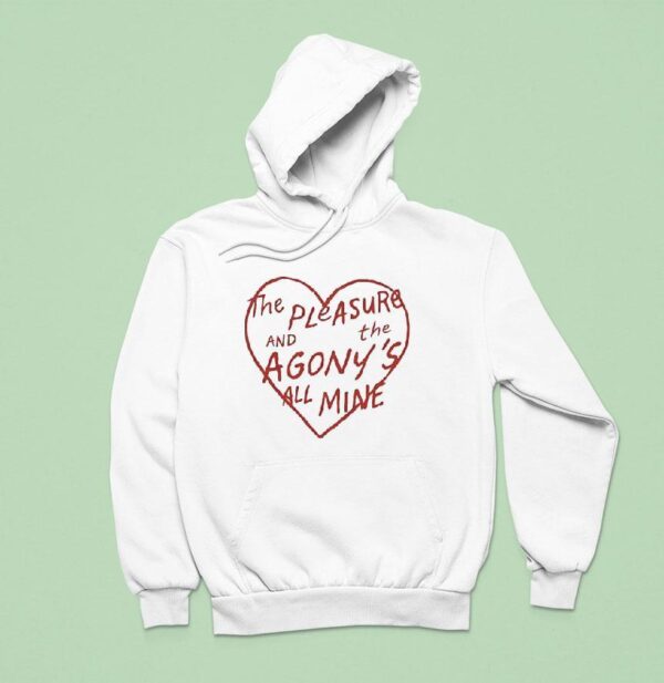 The Pleasure And The Agony S All Mine Hoodie