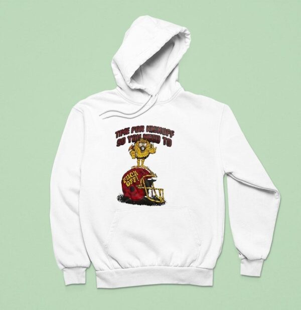 Time For Kickoff So You Need To Fck Off Helme Hoodie