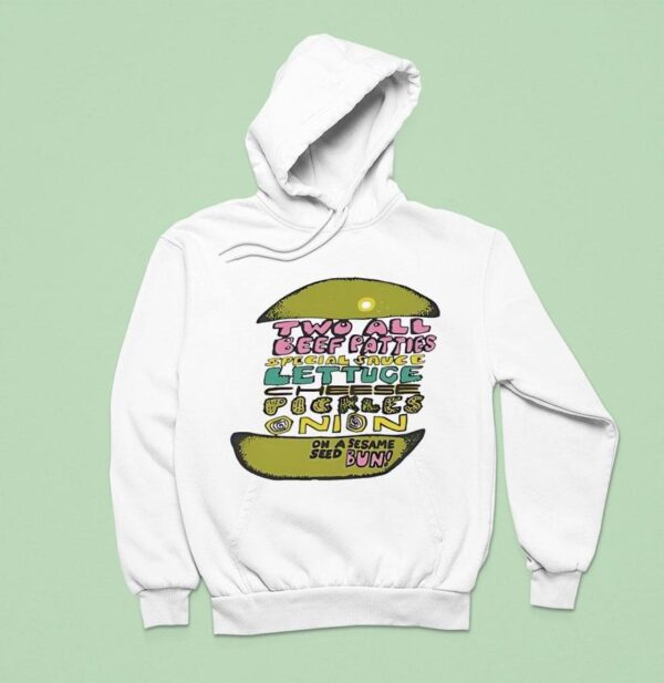 Two All Beef Patties Special Sauce Lettuce Cheese Pickles Onion Hoodie