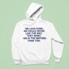 We Love Punk We Could Never Live The Way They Want This Is The Anthem Thak You Hoodie