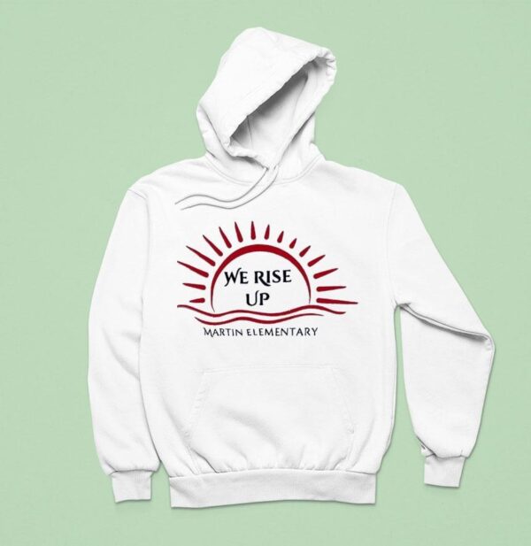 We Rise Up Martin Elementary Hoodie