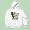 Well Paint Me Green And Call Me A Pickle Because I M Done Dillin With You Btches Hoodie
