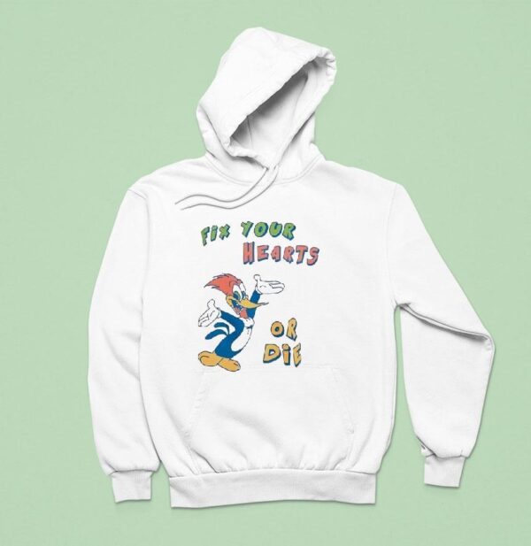 Woody Fix Your Hearts Or Die Hoodie