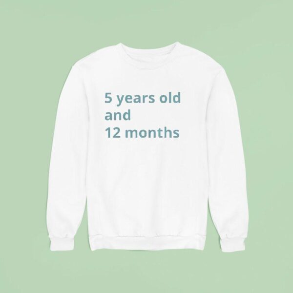 Years Old And Months Sweatshirt