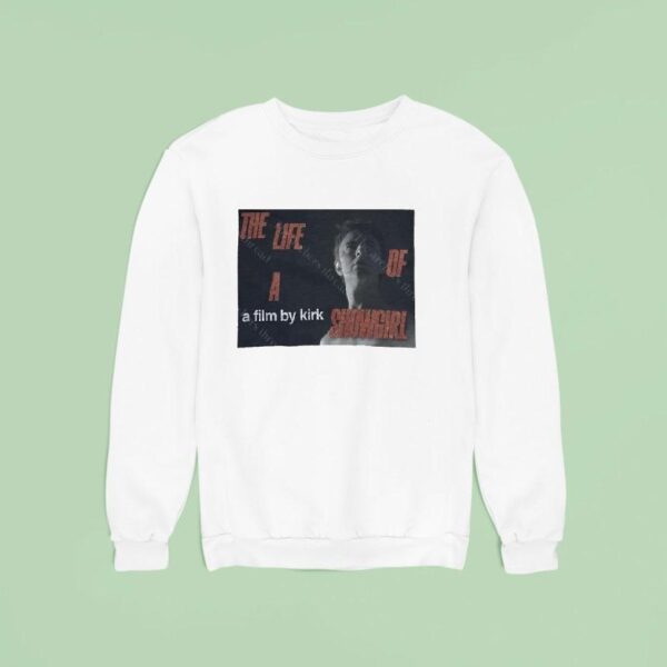 A Film By Kirk The Life Of A Showgirl Sweatshirt