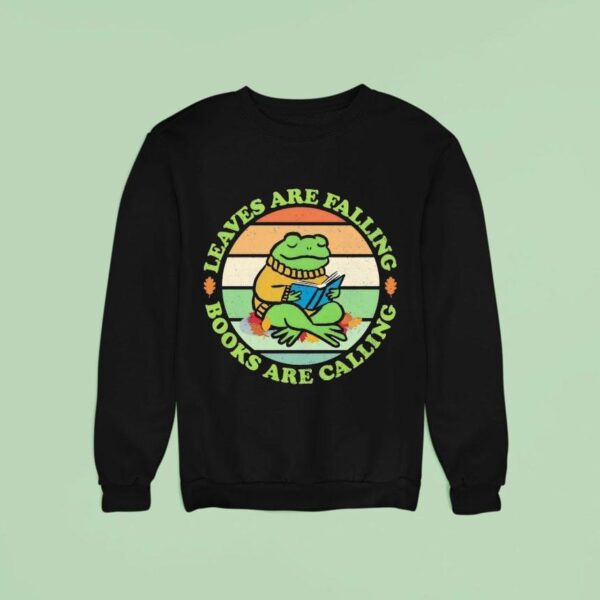 A Frog Reading A Book Leaves Are Falling Books Are Calling Sweatshirt
