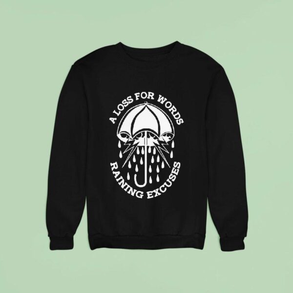 A Loss For Words Raining Excuses Sweatshirt
