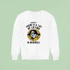 Actually There S A Lot Of Crying In Baseball Pittsburgh Pirates Sweatshirt
