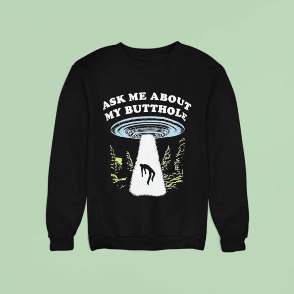 Alien Ask Me About My Butthole Sweatshirt