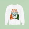 Always Holier Than Thou But Never Better Than U Miami Hurricanes Sweatshirt