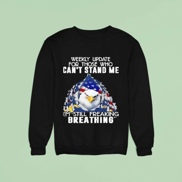 American Bald Eagle Weekly Update For Those Who Can T Stand Me I M Still Freaking Breathing Sweatshirt