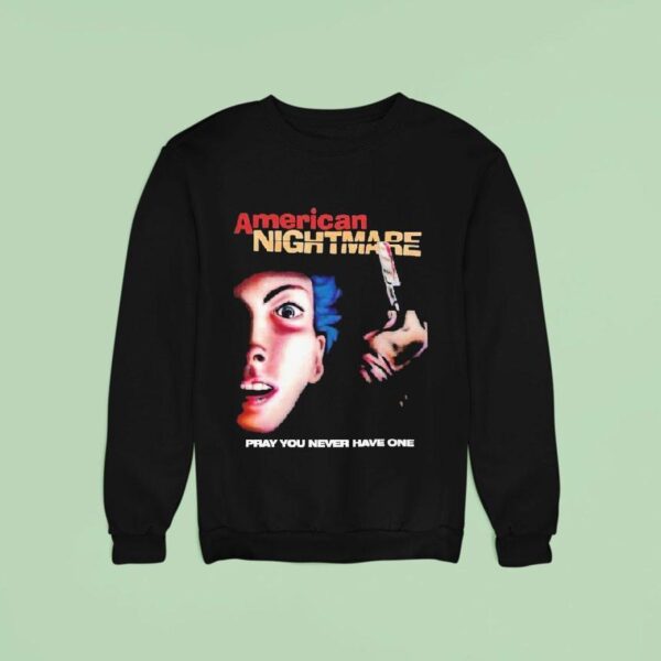 American Nightmare Pray You Never Have One Sweatshirt