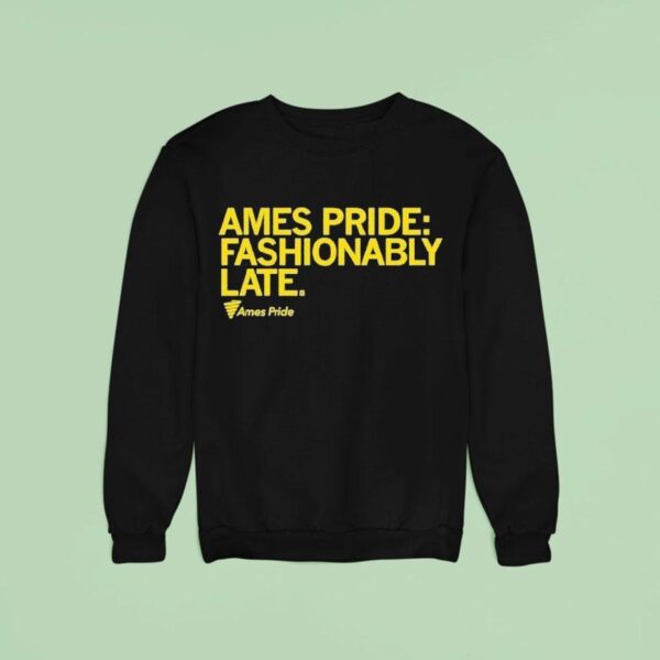 Ames Pride Fashionably Late Sweatshirt