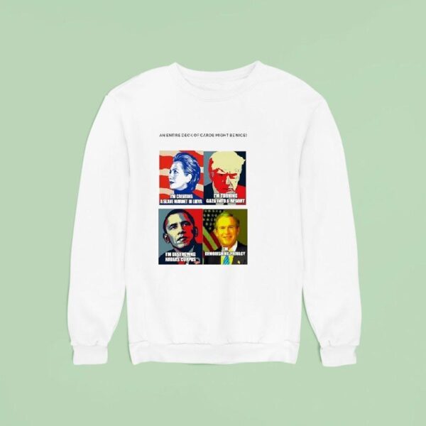 An Entire Deck Of Cards Might Be Nice Hillary Trump Obama And George W Bush Sweatshirt