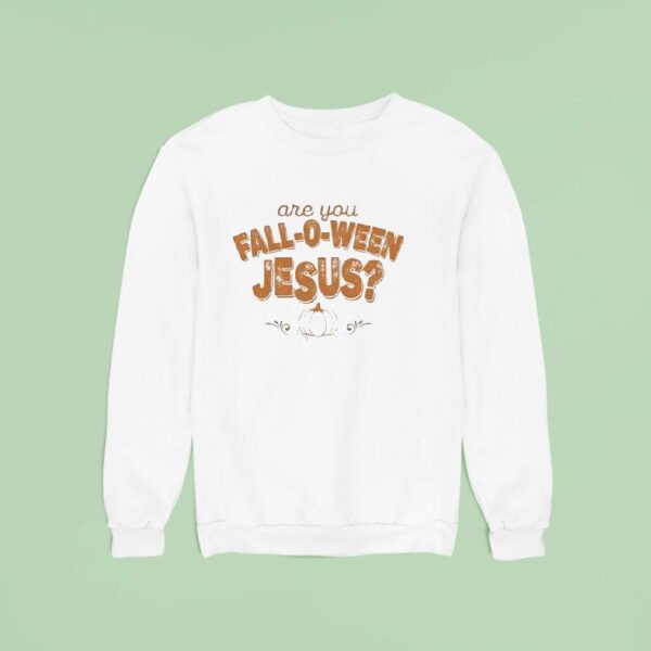 Are You Fall O Ween Jesus Halloween Sweatshirt
