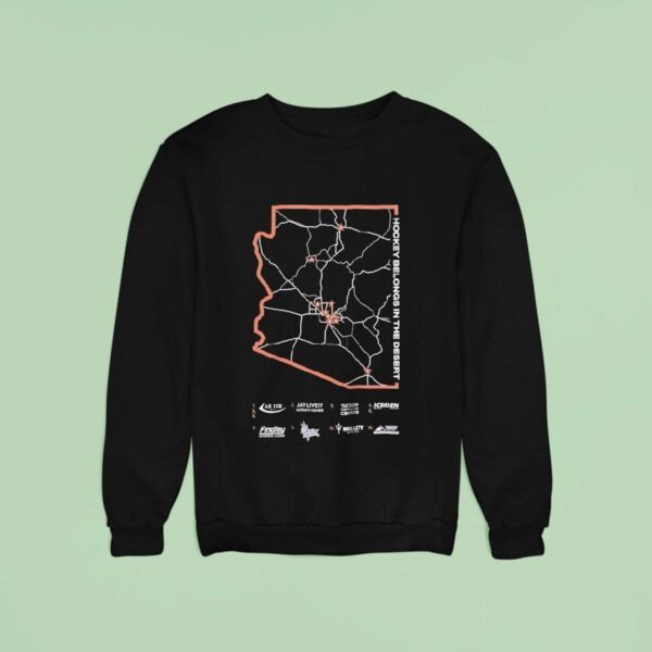 Arizona Coyotes Hockey Belongs In The Deser Sweatshirt