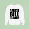 Arrest Bill Clinton Sweatshirt