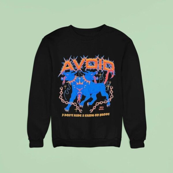 Avoid I Don T Have A Thing To Prove Three Headed Dog Sweatshirt