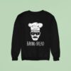 Baking Bread Style Breaking Bad Sweatshirt