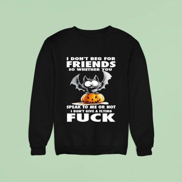 Bat X Pumpkin I Don T Beg For Friends So Whether You Speak To Me Or Not I Don T Give A Flying Fck Sweatshirt